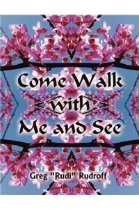Come Walk with Me and See