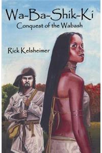 Wa-Ba-Shik-Ki: Conquest of the Wabash