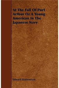At The Fall Of Port Arthur Or A Young American In The Japanese Navy