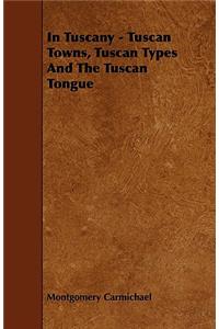 In Tuscany - Tuscan Towns, Tuscan Types And The Tuscan Tongue