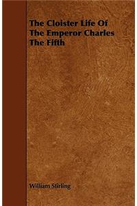 The Cloister Life Of The Emperor Charles The Fifth