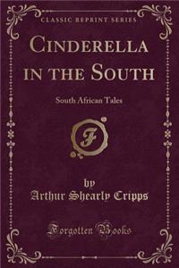 Cinderella in the South: South African Tales (Classic Reprint)