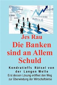 Die Banken sind an Allem Schuld