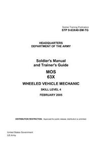 Soldier Training Publication STP 9-63X40-SM-TG Soldier's Manual and Trainer's Guide MOS 63X Wheeled Vehicle Mechanic Skill Level 4 February 2005