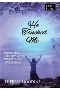 He Touched Me - LARGE PRINT