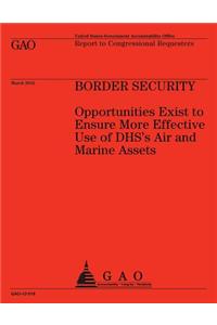 Boarder Security: Opportunities Exist to Ensure More Effective Use of DHS's Air and Marine Assets