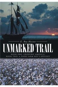 Unmarked Trail: Book One: Growing America; Book Two: A Poor Farm Boy's Odyssey