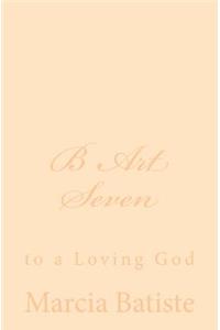 B Art Seven