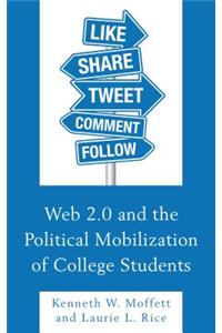 Web 2.0 and the Political Mobilization of College Students