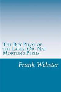 The Boy Pilot of the Lakes; Or, Nat Morton's Perils