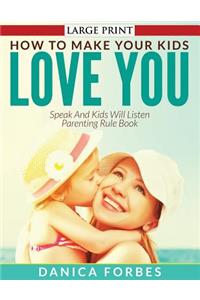 How to Make Your Kids Love You