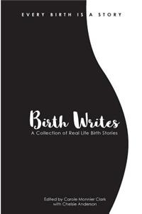 Birth Writes: A Collection of Real-Life Birth Stories