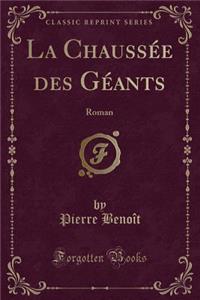 La ChaussÃ©e Des GÃ©ants: Roman (Classic Reprint)