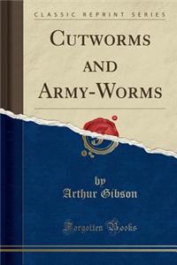 Cutworms and Army-Worms (Classic Reprint)