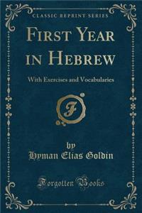 First Year in Hebrew: With Exercises and Vocabularies (Classic Reprint)