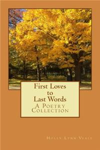 First Loves to Last Words: A Poetry Collection