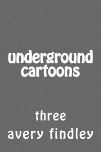 Underground Cartoons: Three