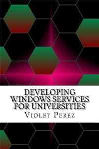 Developing Windows Services for Universities