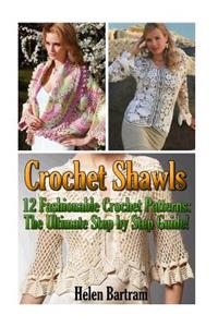 Crochet Shawls: 12 Fashionable Crochet Patterns: The Ultimate Step by Step Guide: (Interweave Crochet, Crochet Hook A, Crochet Accessories, Crochet Patterns, Crochet Books, Easy Crochet Patterns)