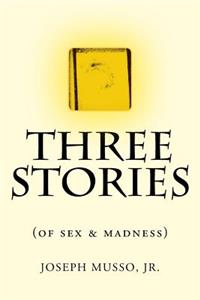 THREE STORIES of sex & madness