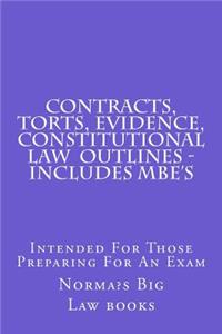 Contracts, Torts, Evidence, Constitutional Law Outlines - Includes Mbe's: Intended for Those Preparing for an Exam