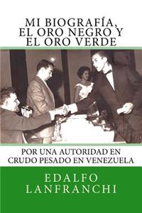 Mi Biografia, El Oro Negro y El Oro Verde