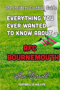 Everything You Ever Wanted to Know About - AFC Bournemouth