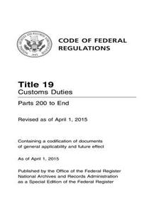 Code of Federal Regulations Title 19, Customs Duties, Parts 200-End, 2015