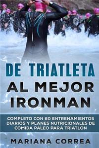 DE TRIATLETA Al MEJOR IRONMAN