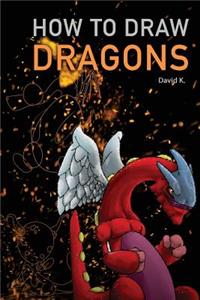 How to Draw Dragons: The Step-By-Step Dragon Drawing Book