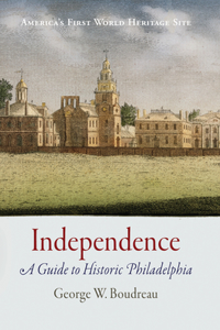 Independence: A Guide to Historic Philadelphia