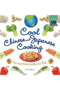 Cool Chinese & Japanese Cooking: Fun and Tasty Recipes for Kids