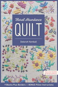 Floral Abundance Quilt: 9 Blocks Plus Borders, Bonus Pillow Instructions