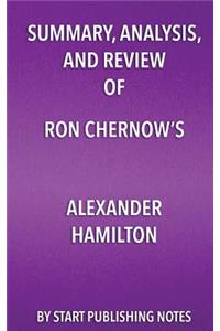 Summary, Analysis, and Review of Ron Chernow's Alexander Hamilton