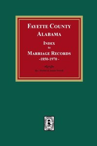 Fayette County, Alabama Index to Marriage Records, 1850-1970