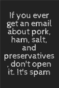 If you ever get an email about pork, ham, salt, and preservatives, don't open it. It's spam