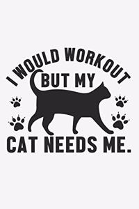 I Would Workout But My Cat Needs Me