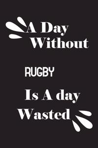 day without rugby is a day wasted