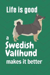 Life is good a Swedish Vallhund makes it better