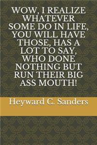 Wow, I Realize Whatever Some Do in Life, You Will Have Those, Has a Lot to Say, Who Done Nothing But Run Their Big Ass Month!