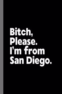 Bitch, Please. I'm From San Diego.