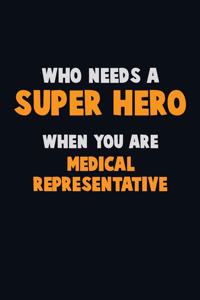 Who Need A SUPER HERO, When You Are Medical Representative