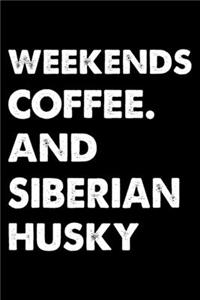 Weekends Coffee And Siberian Husky