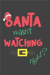 Santa Wasn't Watching Right?