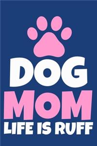 Dog Mom Life Is Ruff
