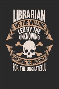 Librarian We The Willing Led By The Unknowing Are Doing The Impossible For The Ungrateful
