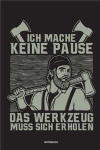 Ich mache keine Pause das Werkzeug muss sich erholen - Notizbuch