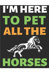 I'm Here To Pet All The Horses
