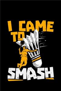 I Came To Smash: badminton gifts pickleball gift tennis - 110 Pages Notebook/Journal