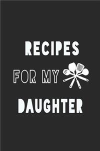 Recipes For My Daughter Notebook